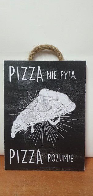 Tabliczka/obraz do zawieszenia 20x15 PIZZA NIE PYTA....0055 Tabliczka/obraz do zawieszenia 20x15 PIZZA NIE PYTA....0055