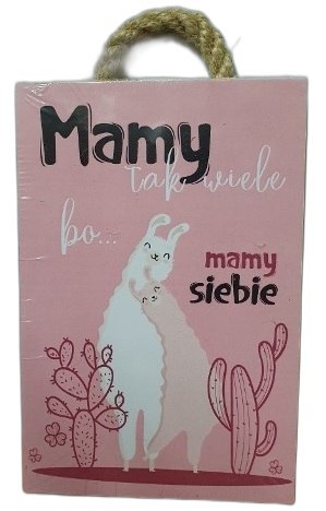 Tabliczka/obraz do zawieszenia 10x15cm MAMY TAK WIELE BO MAMY SIEBIE Tabliczka/obraz do zawieszenia 10x15cm MAMY TAK WIELE BO MAMY SIEBIE