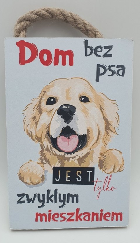 Tabliczka/obraz do zawieszenia 10x15 DOM BEZ PSA JEST TYLKO ZWYKŁYM MIESZKANIEM Tabliczka/obraz do zawieszenia 10x15 DOM BEZ PSA JEST TYLKO ZWYKŁYM MIESZKANIEM