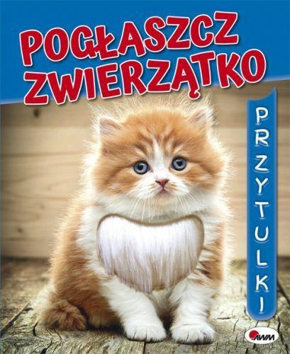 Książeczka Pogłaszcz zwierzątko 15,8x12,8 cm Książeczka Pogłaszcz zwierzątko 15,8x12,8 cm