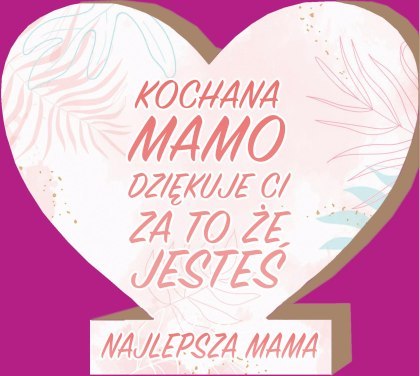 Serce stojące 12x11cm KOCHANA MAMO DZIĘKUJĘ..... MDF06 Serce stojące 12x11cm KOCHANA MAMO DZIĘKUJĘ..... MDF06